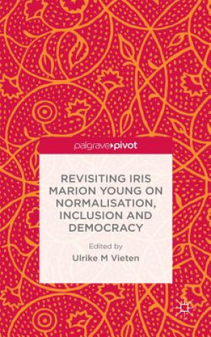 Книга Revisiting Iris Marion Young on Normalisation, Inclusion and Democracy U. Vieten