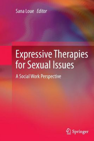 Kniha Expressive Therapies for Sexual Issues Sana Loue