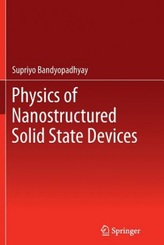 Carte Physics of Nanostructured Solid State Devices Supriyo Bandyopadhyay