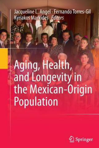 Kniha Aging, Health, and Longevity in the Mexican-Origin Population Jacqueline L. Angel