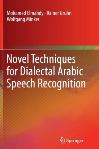 Kniha Novel Techniques for Dialectal Arabic Speech Recognition Mohamed Elmahdy