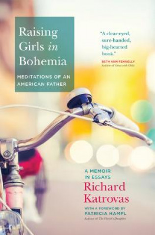 Carte Raising Girls in Bohemia: Meditations of an American Father Richard Katrovas