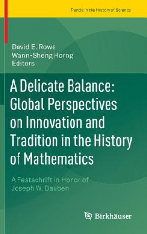 Kniha Delicate Balance: Global Perspectives on Innovation and Tradition in the History of Mathematics David Rowe