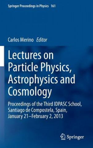 Książka Lectures on Particle Physics, Astrophysics and Cosmology Carlos Merino