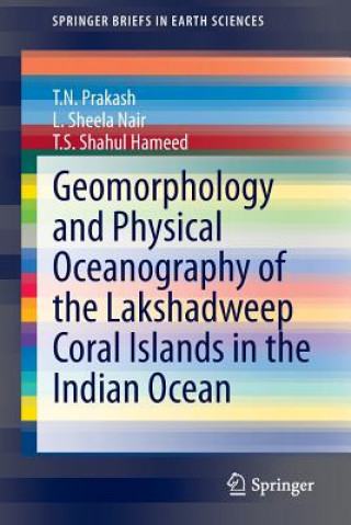 Kniha Geomorphology and Physical Oceanography of the Lakshadweep Coral Islands in the Indian Ocean T. N. Prakash