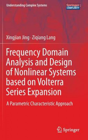 Книга Frequency Domain Analysis and Design of Nonlinear Systems based on Volterra Series Expansion Xingjian Jing