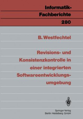 Kniha Revisions- Und Konsistenzkontrolle in Einer Integrierten Softwareentwicklungsumgebung Bernhard Westfechtel