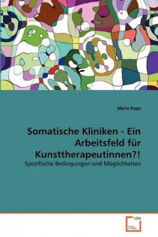 Carte Somatische Kliniken - Ein Arbeitsfeld fur Kunsttherapeutinnen?! Marie Kops