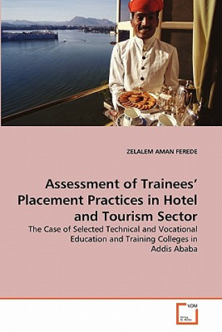 Könyv Assessment of Trainees' Placement Practices in Hotel and Tourism Sector Zelalem Aman Ferede