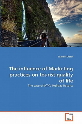 Kniha influence of Marketing practices on tourist quality of life Juandri Dissel