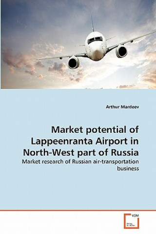 Kniha Market potential of Lappeenranta Airport in North-West part of Russia Arthur Mardeev