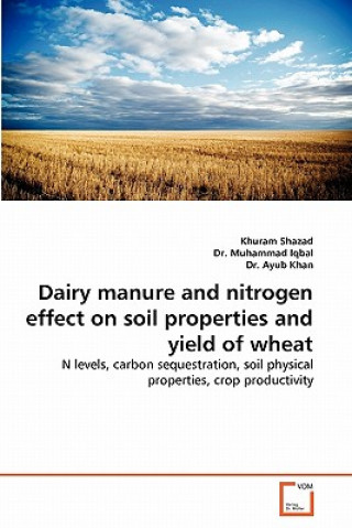 Könyv Dairy Manure and Nitrogen Effect on Soil Properties and Yield of Wheat Khuram Shazad