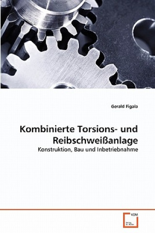 Книга Kombinierte Torsions- und Reibschweissanlage Gerald Figala