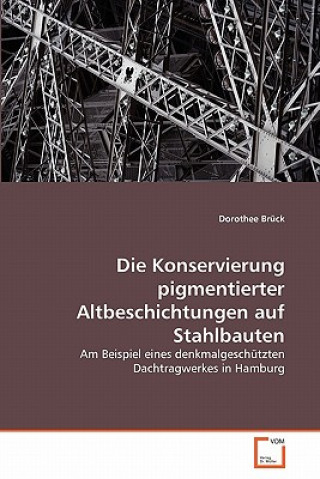 Książka Konservierung pigmentierter Altbeschichtungen auf Stahlbauten Dorothee Brück