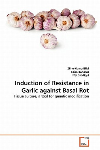 Knjiga Induction of Resistance in Garlic against Basal Rot Zill-e-Huma Bilal