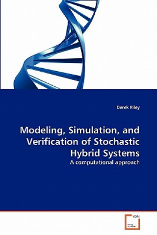 Kniha Modeling, Simulation, and Verification of Stochastic Hybrid Systems Derek Riley