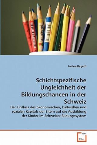 Книга Schichtspezifische Ungleichheit der Bildungschancen in der Schweiz Ladina Rageth