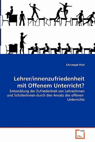 Könyv Lehrer/innenzufriedenheit mit Offenem Unterricht? Christoph Pirzl