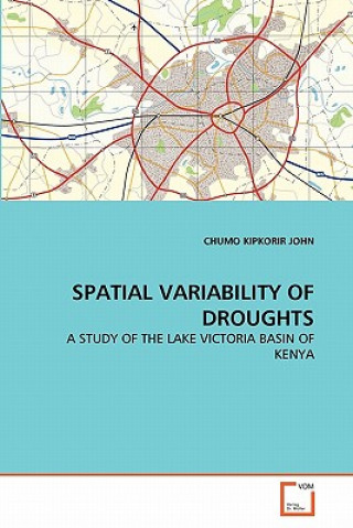 Kniha Spatial Variability of Droughts Chumo K. John