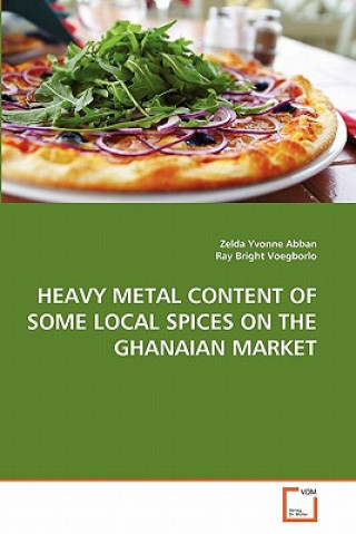 Kniha Heavy Metal Content of Some Local Spices on the Ghanaian Market Zelda Yvonne Abban