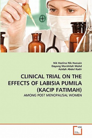 Könyv Clinical Trial on the Effects of Labisia Pumila (Kacip Fatimah) Nik Hazlina Nik Hussain