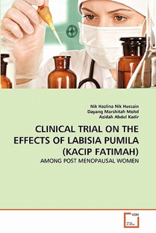 Książka Clinical Trial on the Effects of Labisia Pumila (Kacip Fatimah) Nik Hazlina Nik Hussain