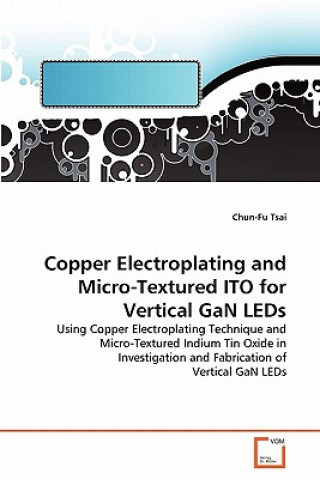Książka Copper Electroplating and Micro-Textured ITO for Vertical GaN LEDs Chun-Fu Tsai