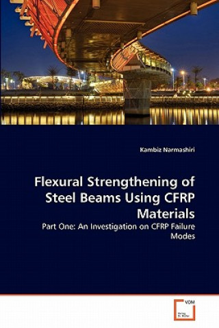 Book Flexural Strengthening of Steel Beams Using CFRP Materials Kambiz Narmashiri