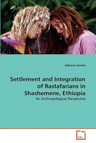 Książka Settlement and Integration of Rastafarians in Shashemene, Ethiopia Solomon Soroto