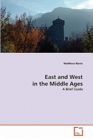 Kniha East and West in the Middle Ages Matthew Harris