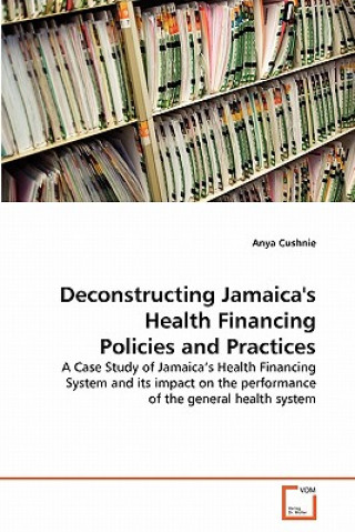 Książka Deconstructing Jamaica's Health Financing Policies and Practices Anya Cushnie