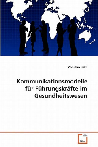 Książka Kommunikationsmodelle fur Fuhrungskrafte im Gesundheitswesen Christian Heidl