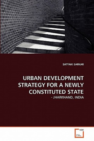 Kniha Urban Development Strategy for a Newly Constituted State Satyaki Sarkar