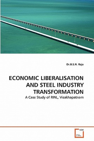 Kniha Economic Liberalisation and Steel Industry Transformation B. S. N. Raju