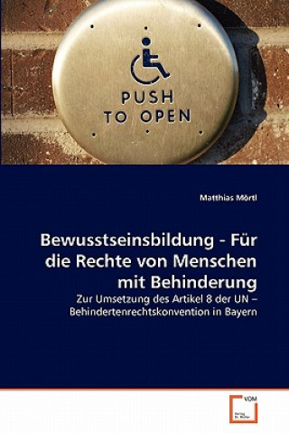 Kniha Bewusstseinsbildung - Fur die Rechte von Menschen mit Behinderung Matthias Mörtl