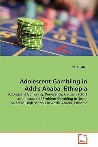 Könyv Adolescent Gambling in Addis Ababa, Ethiopia Tariku Abdi
