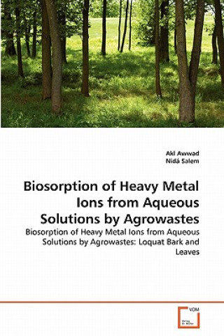 Könyv Biosorption of Heavy Metal Ions from Aqueous Solutions by Agrowastes Akl Awwad