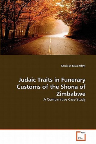 Buch Judaic Traits in Funerary Customs of the Shona of Zimbabwe Canisius Mwandayi