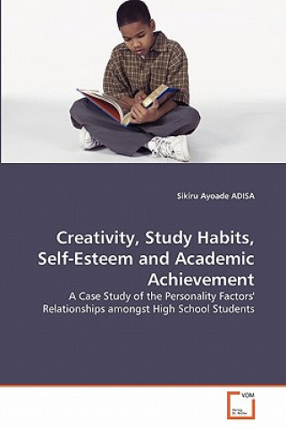 Carte Creativity, Study Habits, Self-Esteem and Academic Achievement Sikiru Ayoade Adisa
