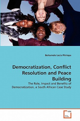 Kniha Democratization, Conflict Resolution and Peace Building Boitumelo Lecia Phiriepa