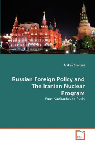 Könyv Russian Foreign Policy and The Iranian Nuclear Program Andrea Quartieri