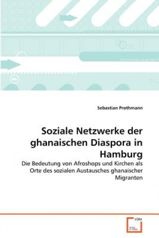 Livro Soziale Netzwerke der ghanaischen Diaspora in Hamburg Sebastian Prothmann