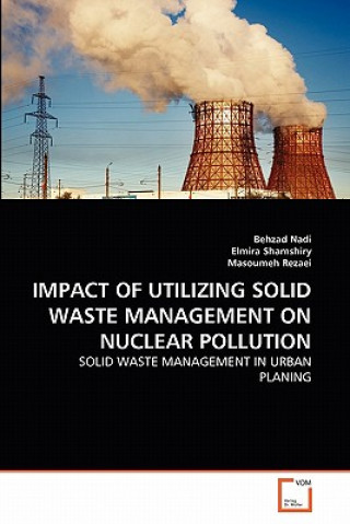 Kniha Impact of Utilizing Solid Waste Management on Nuclear Pollution Behzad Nadi