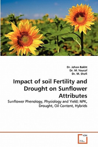 Книга Impact of soil Fertility and Drought on Sunflower Attributes Jehan Bakht