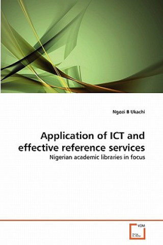 Книга Application of ICT and effective reference services Ngozi B Ukachi