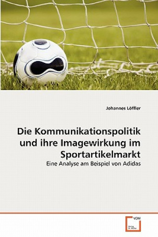 Kniha Kommunikationspolitik und ihre Imagewirkung im Sportartikelmarkt Johannes Löffler