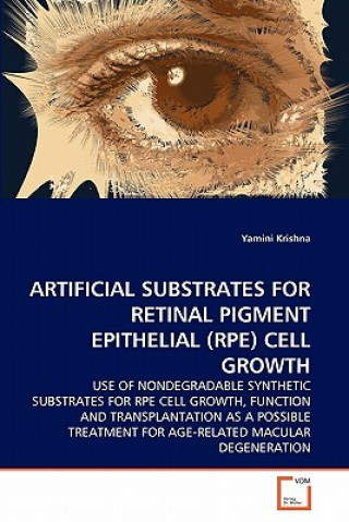 Kniha Artificial Substrates for Retinal Pigment Epithelial (Rpe) Cell Growth Yamini Krishna