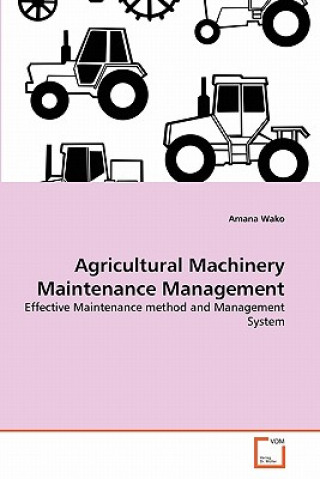 Kniha Agricultural Machinery Maintenance Management Amana Wako