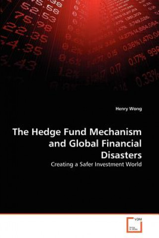 Könyv Hedge Fund Mechanism and Global Financial Disasters Henry Wong