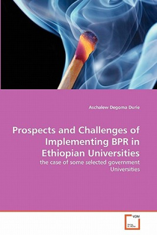 Carte Prospects and Challenges of Implementing BPR in Ethiopian Universities Aschalew Degoma Durie